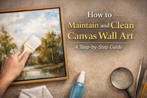 How to Maintain and Clean Canvas Wall Art By Your Own